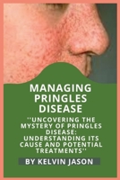 Managing Pringles Disease: Uncovering the Mystery of Pringles Disease: Understanding Its Cause and Potential Treatments B0CVB43C1J Book Cover