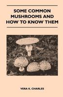 Some Common Mushrooms and How to Know Them (Classic Reprint) 1341813304 Book Cover