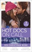 Hot Docs On Call: His Christmas Wish: It Started at Christmas… / The Doctor's Sleigh Bell Proposal / White Christmas for the Single Mum 0263279944 Book Cover