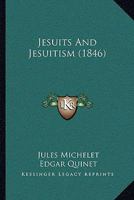 Jesuits And Jesuitism (1846) 1167393996 Book Cover
