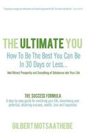 The Ultimate You: How to Be the Best You Can Be in 30 Days...and Attract Prosperity and Everything of Substance Into Your Life: The Success Formula: A Step-By-Step Guide for Enriching Your Life, Maxim 1440196915 Book Cover
