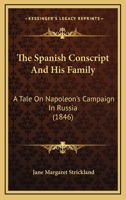 The Spanish Conscript And His Family: A Tale On Napoleon's Campaign In Russia 1165771144 Book Cover