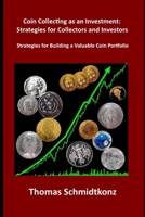 Coin Collecting as an Investment: Strategies for Collectors and Investors: Strategies for Building a Valuable Coin Portfolio B0F6VR4MMG Book Cover