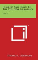 Numbers And Losses In The Civil War In America: 1861-65 0965092607 Book Cover