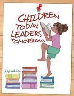 Children Today, Leaders Tomorrow 1499041489 Book Cover