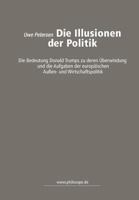 Die Illusionen der Politik: die Bedeutung Donald Trumps zu deren Über-windung und die Aufgaben der europäischen Außen- und Wirtschaftspolitik 1724033794 Book Cover