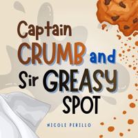 Captain Crumb and Sir Greasy Spot B0H3L5QP8Z Book Cover