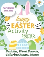 Happy Easter Activity Book: Great, Relaxing Fun For Adults and Kids 96 Unique Activities for Easter Sudoku, Wordsearch, Coloring Pages, Mazes. Easter Basket Stuffer. A great idea for gift B08XS6TTX8 Book Cover
