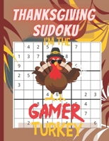 Thanksgiving Sudoku: I'm the gamer turkey|sudoku puzzle| Perfect Thanksgiving Gift| Sudoku Puzzles Game Book with Solutions for Teens, Adults, Senior ... games|thanksgiving gifts for kids B08M7YVLQS Book Cover