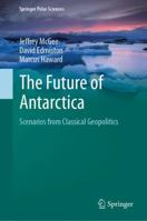 The Future of Antarctica: Scenarios from Classical Geopolitics 9811670943 Book Cover