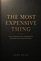 The Most Expensive Thing: There's a blind spot in how wealth gets built, and it shapes every decision that follows. B0HF2DWWW9 Book Cover