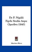 De P. Nigidii Figvli: Stvdiis Atqve Operibvs (1845) 1160406804 Book Cover