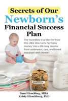 Secrets of Our Newborns Financial Success Plan: The incredible true story of how this Little One turns 'birthday money' into a life-long income from socks, cars, and boxed macaroni-and-cheese! B08Z3M2XPS Book Cover