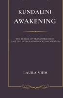 KUNDALINI AWAKENING: THE STAGES OF AWAKENING AND CONSCIOUS INTEGRATION 8397915818 Book Cover