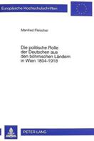 Die Politische Rolle Der Deutschen Aus Den Boehmischen Laendern in Wien 1804-1918: Studien Zur Migration Und Zum Wirken Politisch-Administrativer Elit 3631333625 Book Cover
