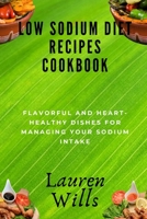 Low Sodium Diet Recipes Cookbook: Flavorful and Heart-Healthy Dishes for Managing Your Sodium Intake B0CL323NQR Book Cover