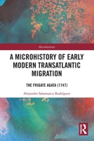 A Microhistory of Early Modern Transatlantic Migration: The Frigate Agata (1747) 0367608456 Book Cover