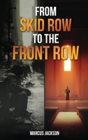 From Skid Row To The Front Row: An Unlikely Journey from the Streets to the Sanctuary B0FKMRBYS5 Book Cover