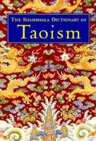 The Shambhala Dictionary of Taoism 1570622035 Book Cover