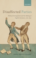 Disaffected Parties: Political Estrangement and the Making of English Literature, 1760-1830 019883313X Book Cover
