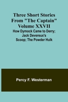 Three short stories from "The Captain" volume XXVII How Dymock Came to Derry; Jack Devereux's Scoop; The Powder Hulk 9357936807 Book Cover