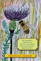 Dr. Jamoke's Little Book of Hitherto Uncompiled Facts and Curiosities about Bees 1537414046 Book Cover