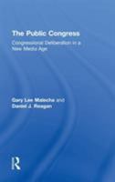 The Public Congress: Congressional Deliberation in a New Media Age 041589428X Book Cover