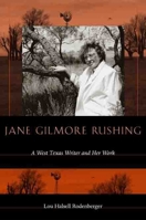 Jane Gilmore Rushing: A West Texas Writer And Her Work 0896725936 Book Cover