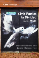 Civic Parties in Divided Societies: Northern Ireland and Bosnia-Herzegovina 0228026016 Book Cover