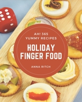 Ah! 365 Yummy Holiday Finger Food Recipes: A Must-have Yummy Holiday Finger Food Cookbook for Everyone B08JB9LG1X Book Cover