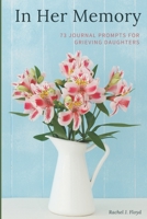 In Her Memory: 73 Journal Prompts for grieving Daughters B08BDYYPP1 Book Cover