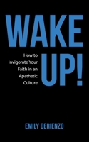 Wake Up!: How to Invigorate Your Faith in an Apathetic Culture 197368439X Book Cover