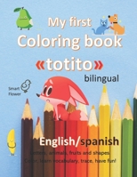 MY FIRST COLORING BOOK «TOTITO»: English/spanish........BILINGUAL! B089M41V2W Book Cover