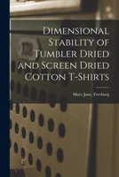 Dimensional Stability of Tumbler Dried and Screen Dried Cotton T-shirts 1014877709 Book Cover