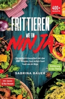 Frittieren wie ein Ninja: Das Heißluftfritteuse Buch mit über 400+ Rezepten. Ganz einfach Foodi Foodi wie ein Ninja 3347988574 Book Cover