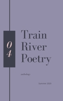 Train River Poetry: Summer 2020 B08B33T7LM Book Cover