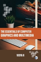 The Essentials of Computer Graphics and Multimedia 9356483477 Book Cover