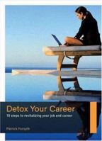 Detox Your Career: 10 Steps to Revitalizing Your Job and Career 1904879519 Book Cover