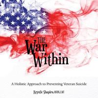 The War Within: A Holistic Approach to Preventing Veteran Suicide 1489719008 Book Cover