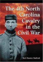 The 4th North Carolina Cavalry in the Civil War: A History and Roster 0786414685 Book Cover