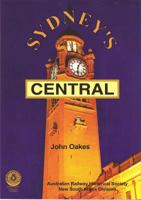 Sydney's Central: The History of Sydney's Central Railroad Station 0987340808 Book Cover