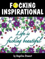 F*cking Inspirational: An Adult Coloring Book Featuring Quotes to Inspire 1532932170 Book Cover