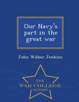 Our Navy's Part in the Great War 1295362422 Book Cover