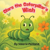 Clara the Caterpillar's Wish B0FKBYF783 Book Cover