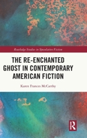 The Re-Enchanted Ghost in Contemporary American Spectral Fiction (Routledge Studies in Speculative Fiction) 1041172060 Book Cover