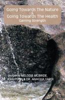Going Towards the Nature Is Going Towards the Health; Gaining Strength 1483691780 Book Cover