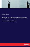 Kurzgefasste Albanesische Grammatik: Mit Lesest�cken Und Glossar 1017964394 Book Cover