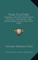 Pear Culture: A Manual For The Propagation, Planting, Cultivation, And Management Of The Pear Tree 1437108261 Book Cover