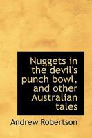 Nuggets in the Devil's Punch Bowl, and Other Australian Tales 1241176280 Book Cover