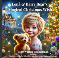 Lena & Bairy Bear’s Magical Christmas Wish: A Heartwarming Christmas Fantasy of Friendship, Magical Adventures, Creative STEM & Art Activities for Kids Ages 3-8! B0GPDHRF9M Book Cover